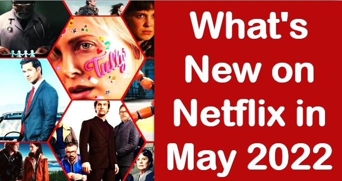 What's New on Netflix in May 2022