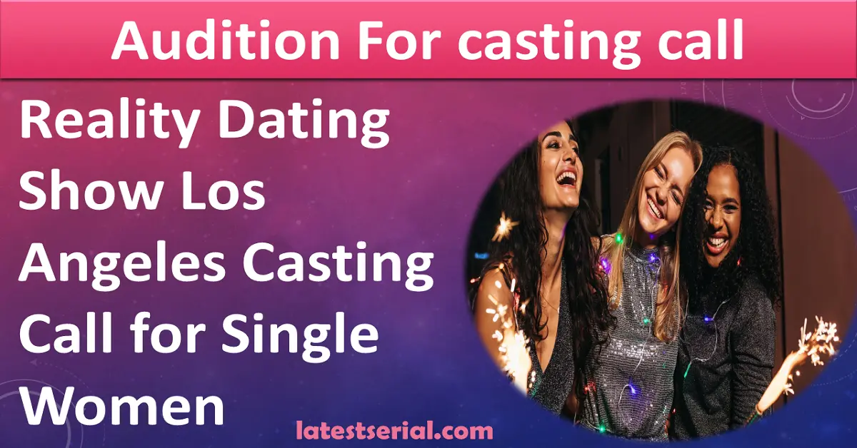 reality dating show, los angeles, casting call , single women