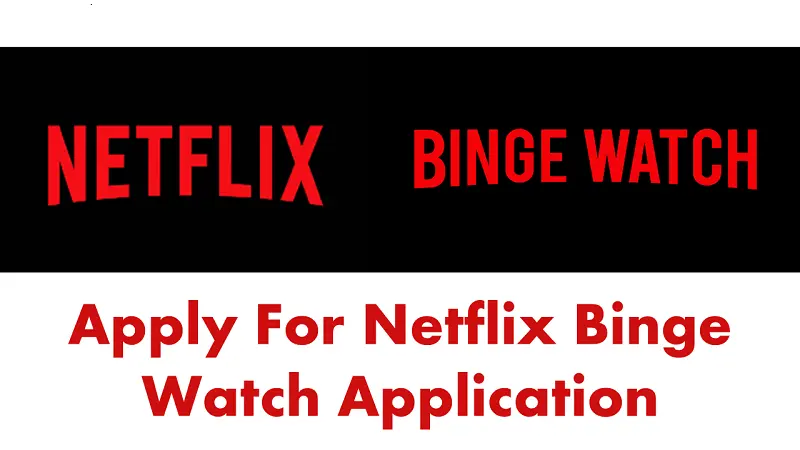 How to Apply for Netflix Binge Watch Application: Get paid $2,500
